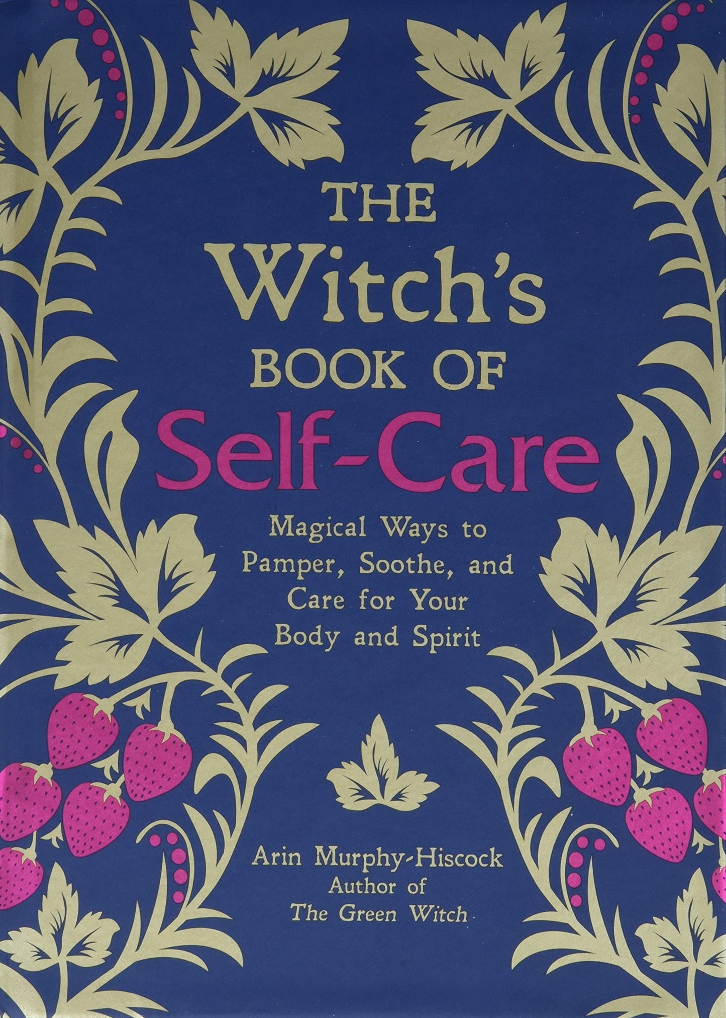 The Witch's Book of Self-Care: Magical Ways to Pamper, Soothe, and Care for Your Body and Spirit - Hardcover